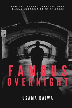 Famous Overnight: How the Internet Manufactures Global Celebrities in 24 Hours