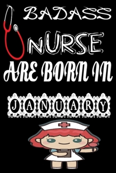 Paperback Bad Ass Nurse Are Born in January: A Wonderful Nurse: Great as Nurse Journal/Organizer/Birthday Gift/Thank You/Retirement/Nurse Graduation Gift/Practi Book