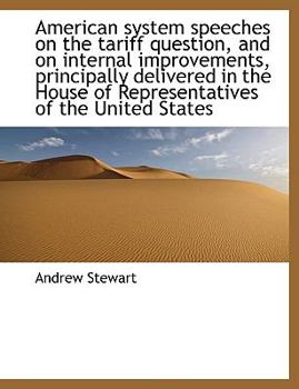 Paperback American System Speeches on the Tariff Question, and on Internal Improvements, Principally Delivered [Large Print] Book