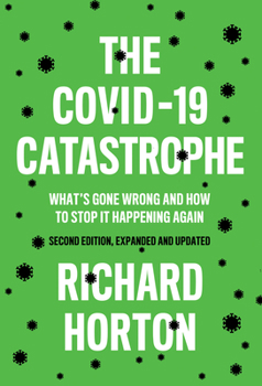 Paperback The Covid-19 Catastrophe: What's Gone Wrong and How to Stop It Happening Again Book