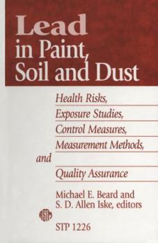 Lead in Paint, Soil and Dust: Health Risks, Exposure Studies, Control Measures, Measurement Methods, and Quality Assurance (Astm Special Technical Publication// Stp)