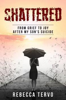 Paperback Shattered: From Grief to Joy After My Son's Suicide Book
