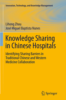 Paperback Knowledge Sharing in Chinese Hospitals: Identifying Sharing Barriers in Traditional Chinese and Western Medicine Collaboration Book