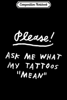 Paperback Composition Notebook: Please ask me what my tattoos mean Journal/Notebook Blank Lined Ruled 6x9 100 Pages Book