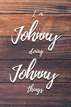 I'm Johnny Doing Johnny Things: 6x9" Dot Bullet Notebook/Journal Funny Gift Idea