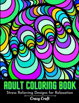 Paperback Adult Coloring Book: Stress Relieving designs For Relaxation: Abstract Adults Coloring Book (Mindfulness Activity and Stress Relieving Coloring Books) Book