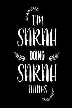 Paperback I'm Sarah Doing Sarah Things: Funny Personalized Gift Notebook For Women Book