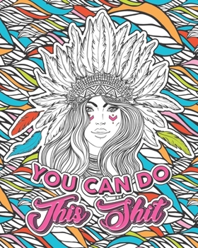 Paperback You Can Do This Shit: A Motivational Swearing Book for Adults - Inappropriate Coloring Book For Stress Relief and Relaxation! Funny Gag Gift Book