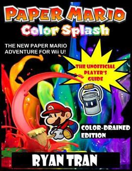 Paperback Paper Mario: Color Splash: The Unofficial Player's Guide: Color-Drained Edition Book