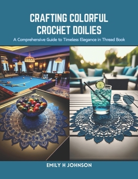 Paperback Crafting Colorful Crochet Doilies: A Comprehensive Guide to Timeless Elegance in Thread Book