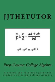 Paperback Prep-Course: College Algebra: A review and reference guide for students entering College Algebra Book