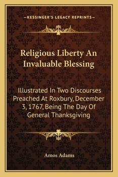 Paperback Religious Liberty An Invaluable Blessing: Illustrated In Two Discourses Preached At Roxbury, December 3, 1767, Being The Day Of General Thanksgiving Book