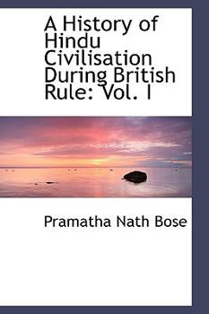 A History of Hindu Civilisation During British Rule: Vol. I