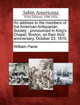 An Address to the Members of the American Antiquarian Society: Pronounced in King's Chapel, Boston, on Their Third Anniversary, October 23, 1815.