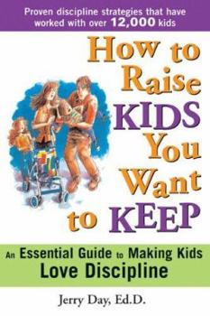 Paperback How to Raise Kids You Want to Keep: The Proven Discipline Program Your Kids Will Love (and That Really Works!) Book