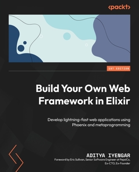 Paperback Build Your Own Web Framework in Elixir: Develop lightning-fast web applications using Phoenix and metaprogramming Book