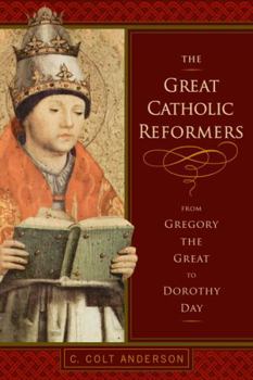 Hardcover The Great Catholic Reformers: From Gregory the Great to Dorothy Day Book