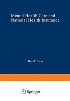 Paperback Mental Health Care and National Health Insurance: A Philosophy of and an Approach to Mental Health Care for the Future Book