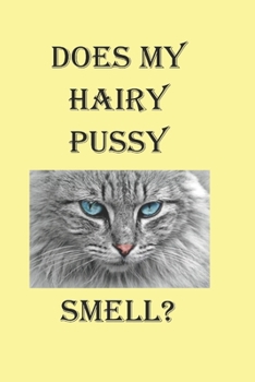 Paperback Does My Hairy Pussy Smell: A Funny Gift Journal Notebook. NOTEBOOKS Make Great Gifts Book