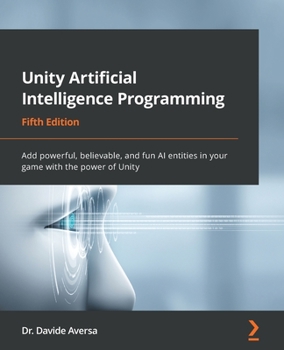 Paperback Unity Artificial Intelligence Programming - Fifth Edition: Add powerful, believable, and fun AI entities in your game with the power of Unity Book