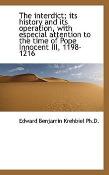 The Interdict; Its History and Its Operation, with Especial Attention to the Time of Pope Innocent I