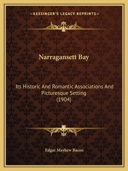 Paperback Narragansett Bay: Its Historic And Romantic Associations And Picturesque Setting (1904) Book