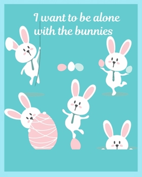 I want to be alone with the bunnies: Teacher Journal Planner Notebook Organizer | Daily Weekly Monthly Annual Activities Calendars To Do Class ... Gift | Undated 8x10 150 Pages Color Paper
