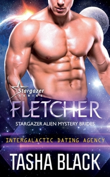 Fletcher: Stargazer Alien Mystery Brides #2 (Intergalactic Dating Agency) - Book #2 of the Stargazer Alien Mystery Brides