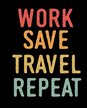 Paperback work save travel repeat: Blank 8" x 10" Lined Journal Notebook - adventure traveling - 100 pages Book