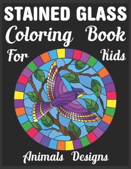 stained glass Coloring Book For Kids Animals Designs: kids Stained Glass Coloring Book for Stress Relief & Relaxation Kids, Teens