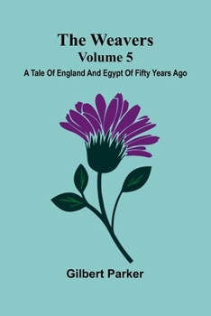 The Weavers: A Tale Of England And Egypt Of Fifty Years Ago - Volume 5