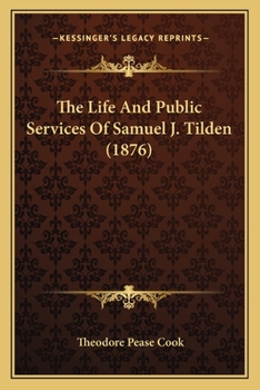 Paperback The Life And Public Services Of Samuel J. Tilden (1876) Book