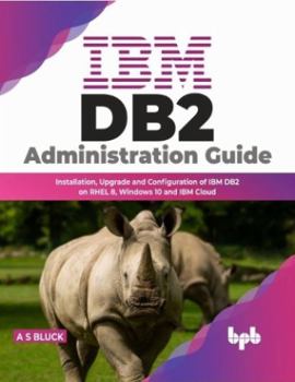 Paperback IBM DB2 Administration Guide: Installation, Upgrade and Configuration of IBM DB2 on RHEL 8, Windows 10 and IBM Cloud Book