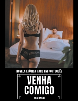 Paperback Venha Comigo: Novela Erótica Hard em Português [Portuguese] Book