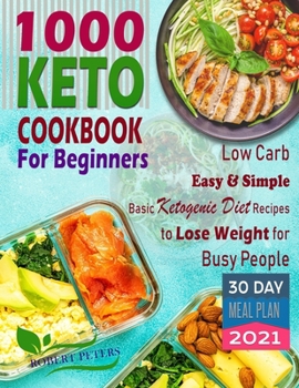 Paperback 1000 Keto Cookbook For Beginners: Low Carb, Easy & Simple, Basic Ketogenic Diet Recipes to Lose Weight for Busy People Book