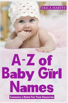 Paperback A-Z of Baby Girl Names: Choosing a Name For Your Daughter Book