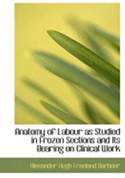 Anatomy of Labour As Studied in Frozen Sections and Its Bearing on Clinical Work