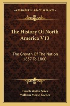 Paperback The History Of North America V13: The Growth Of The Nation 1837 To 1860 Book