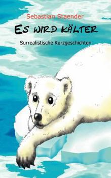 Paperback Es wird kälter: Surrealistische Kurzgeschichten [German] Book
