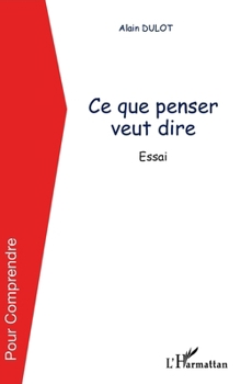 Ce que penser veut dire: Essai (Pour Comprendre) (French Edition)