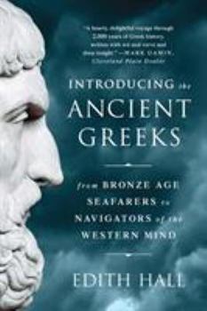 Paperback Introducing the Ancient Greeks: From Bronze Age Seafarers to Navigators of the Western Mind Book