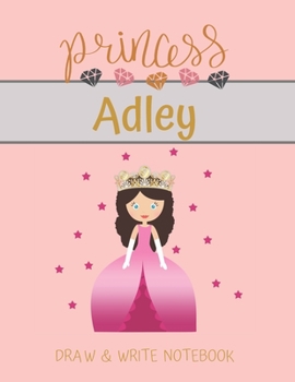 Paperback Princess Adley Draw & Write Notebook: With Picture Space and Dashed Mid-line for Small Girls Personalized with their Name Book