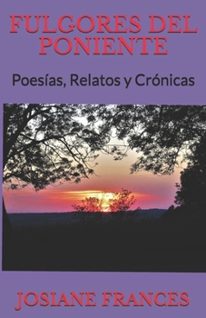 Paperback Fulgores del Poniente: Poes?as, Relatos y Cr?nicas [Spanish] Book