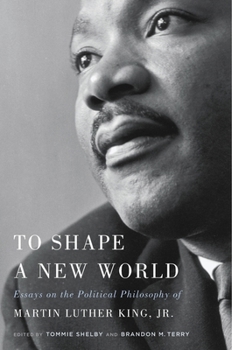 Hardcover To Shape a New World: Essays on the Political Philosophy of Martin Luther King, Jr. Book