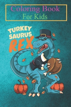 Coloring Book For Kids: Dinosaur T-Rex Pilgrim Turkey Dino Thanksgiving Day For Kids -wTmoU Animal Coloring Book: For Kids Aged 3-8 (Fun Activities for Kids)