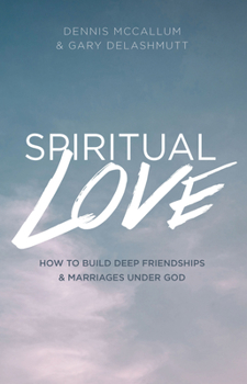 Paperback Spiritual Love: How to Build Deep Friendships and Marraiges Under God Book
