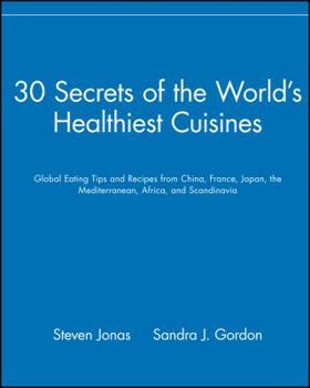 Paperback 30 Secrets of the World's Healthiest Cuisines: Global Eating Tips and Recipes from China, France, Japan, the Mediterranean, Africa, and Scandinavia Book