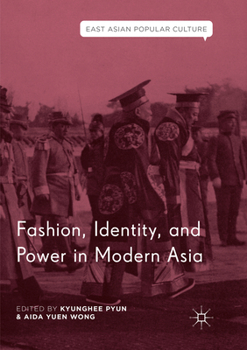 Fashion, Identity, and Power in Modern Asia (East Asian Popular Culture)