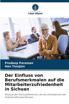 Paperback Der Einfluss von Berufsmerkmalen auf die Mitarbeiterzufriedenheit in Sichuan [German] Book