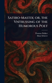 Hardcover Satiro-Mastix; or, the Vntrussing of the Humorous Poet Book